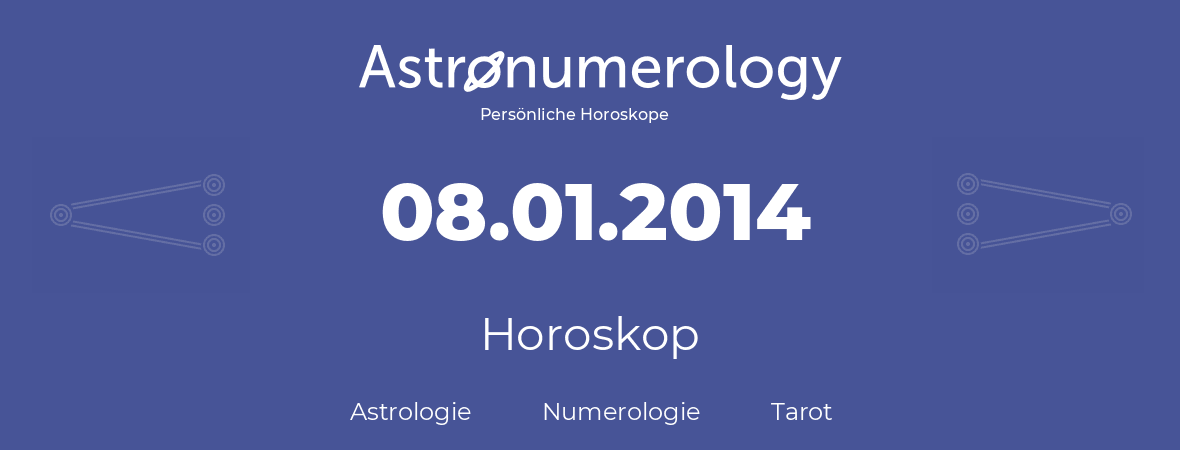 Horoskop für Geburtstag (geborener Tag): 08.01.2014 (der 08. Januar 2014)