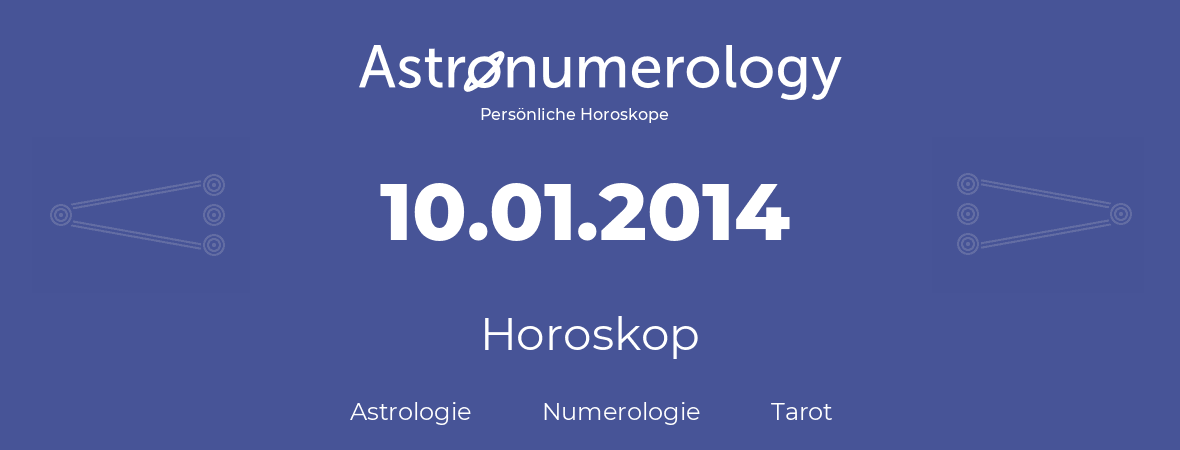 Horoskop für Geburtstag (geborener Tag): 10.01.2014 (der 10. Januar 2014)
