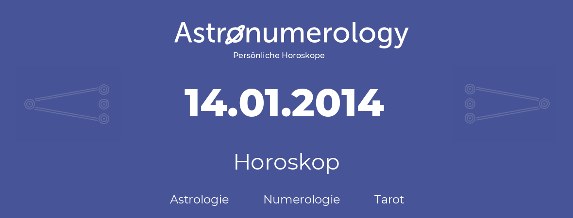 Horoskop für Geburtstag (geborener Tag): 14.01.2014 (der 14. Januar 2014)