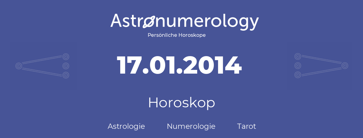 Horoskop für Geburtstag (geborener Tag): 17.01.2014 (der 17. Januar 2014)