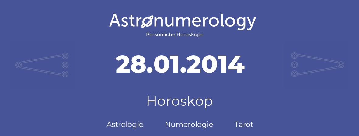 Horoskop für Geburtstag (geborener Tag): 28.01.2014 (der 28. Januar 2014)