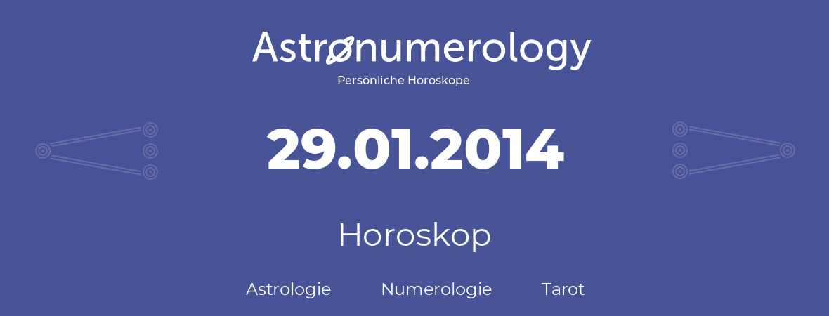 Horoskop für Geburtstag (geborener Tag): 29.01.2014 (der 29. Januar 2014)
