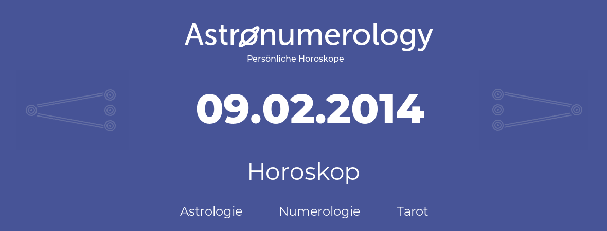 Horoskop für Geburtstag (geborener Tag): 09.02.2014 (der 9. Februar 2014)
