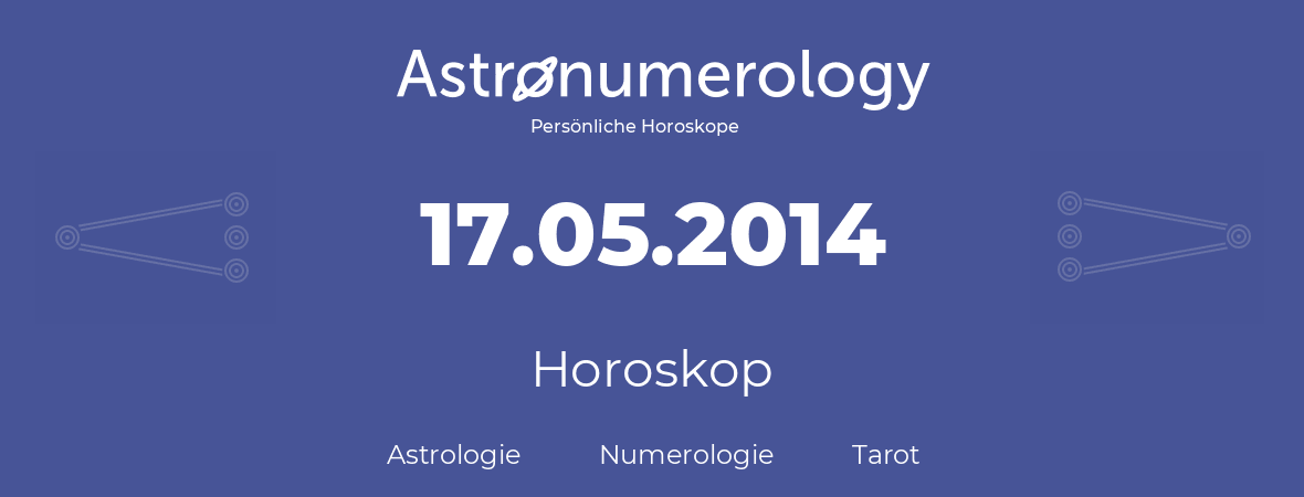 Horoskop für Geburtstag (geborener Tag): 17.05.2014 (der 17. Mai 2014)