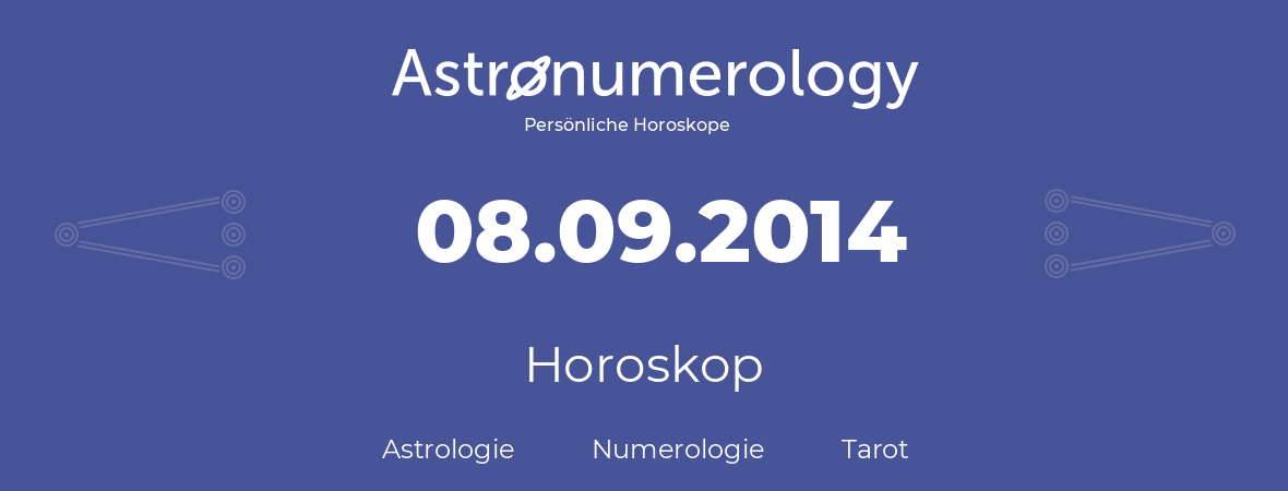 Horoskop für Geburtstag (geborener Tag): 08.09.2014 (der 8. September 2014)