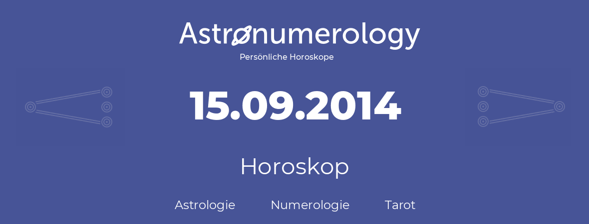 Horoskop für Geburtstag (geborener Tag): 15.09.2014 (der 15. September 2014)