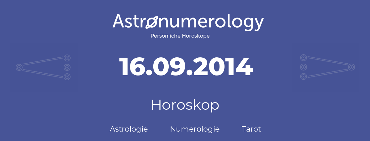 Horoskop für Geburtstag (geborener Tag): 16.09.2014 (der 16. September 2014)
