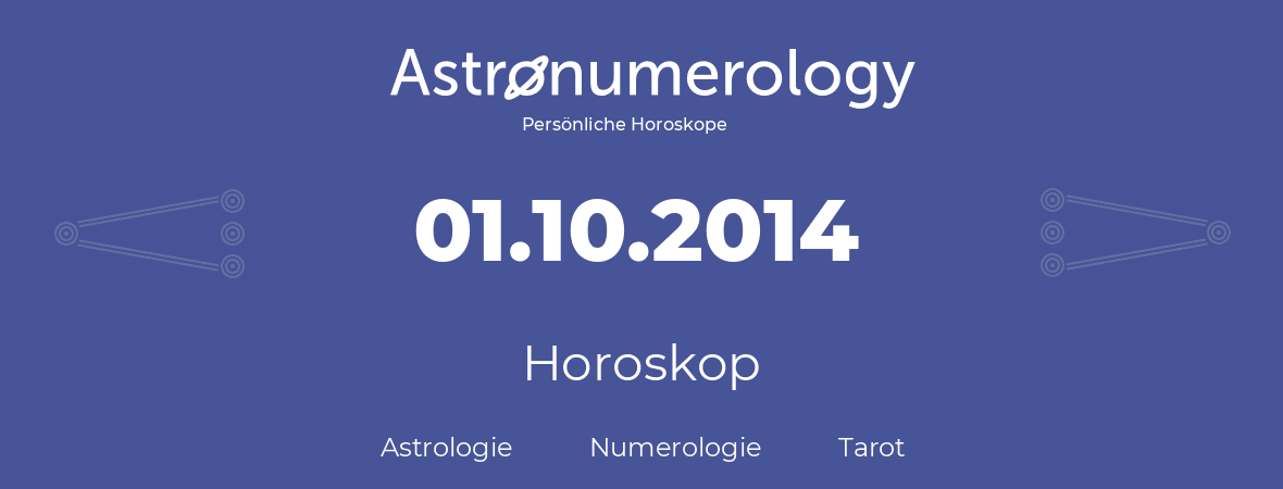 Horoskop für Geburtstag (geborener Tag): 01.10.2014 (der 1. Oktober 2014)