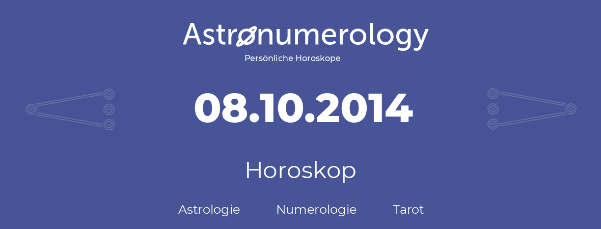 Horoskop für Geburtstag (geborener Tag): 08.10.2014 (der 08. Oktober 2014)