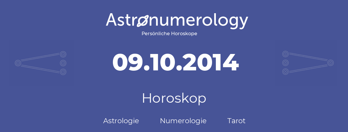 Horoskop für Geburtstag (geborener Tag): 09.10.2014 (der 09. Oktober 2014)