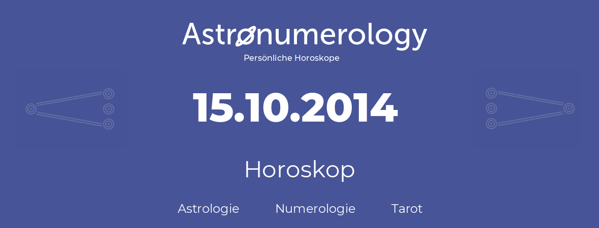 Horoskop für Geburtstag (geborener Tag): 15.10.2014 (der 15. Oktober 2014)