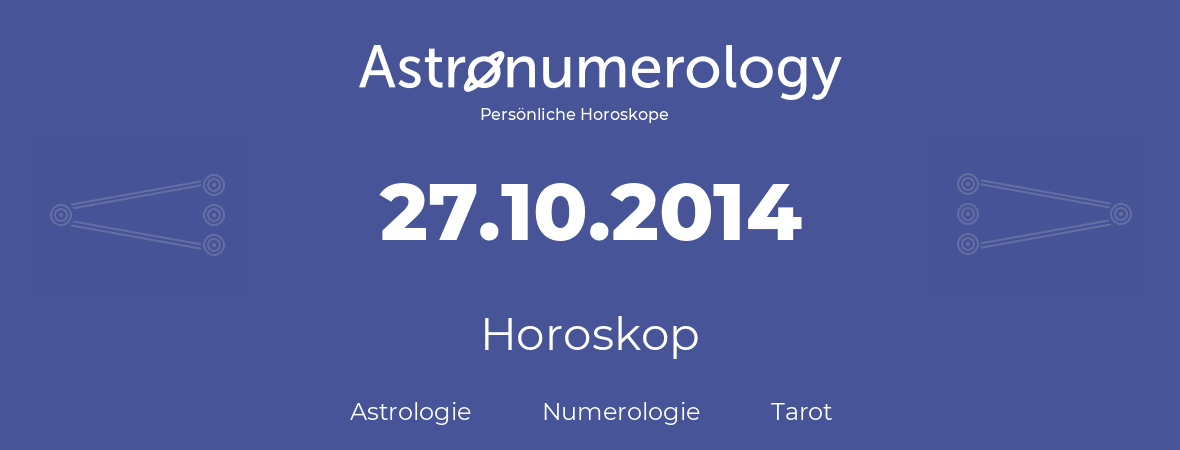 Horoskop für Geburtstag (geborener Tag): 27.10.2014 (der 27. Oktober 2014)