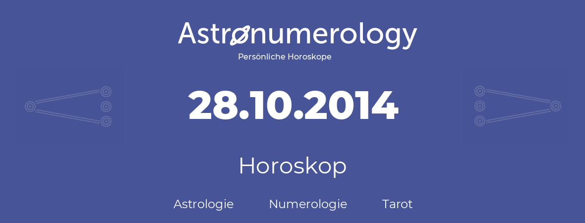 Horoskop für Geburtstag (geborener Tag): 28.10.2014 (der 28. Oktober 2014)