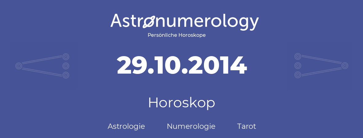 Horoskop für Geburtstag (geborener Tag): 29.10.2014 (der 29. Oktober 2014)