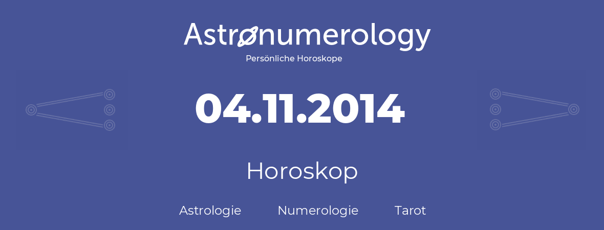 Horoskop für Geburtstag (geborener Tag): 04.11.2014 (der 04. November 2014)