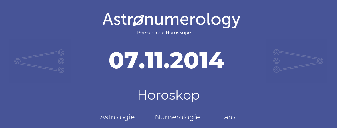 Horoskop für Geburtstag (geborener Tag): 07.11.2014 (der 7. November 2014)