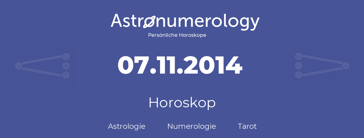 Horoskop für Geburtstag (geborener Tag): 07.11.2014 (der 07. November 2014)