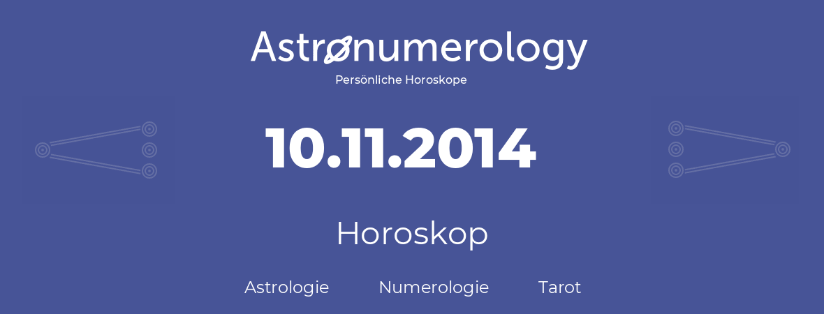 Horoskop für Geburtstag (geborener Tag): 10.11.2014 (der 10. November 2014)