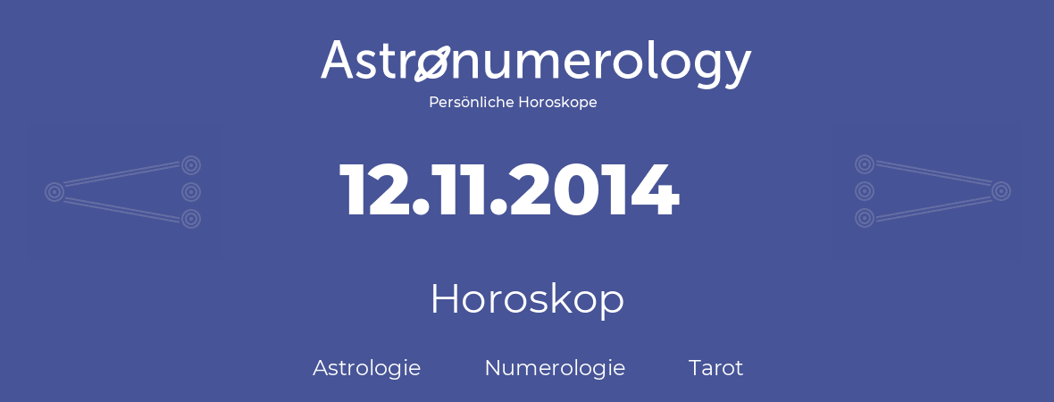 Horoskop für Geburtstag (geborener Tag): 12.11.2014 (der 12. November 2014)
