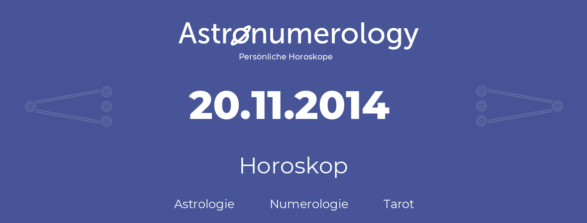 Horoskop für Geburtstag (geborener Tag): 20.11.2014 (der 20. November 2014)