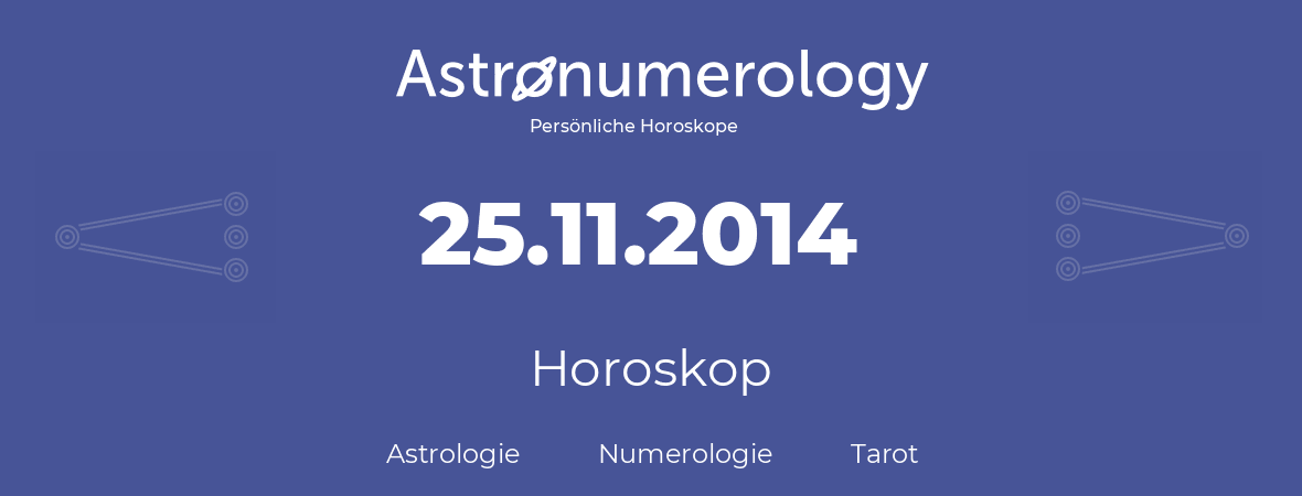 Horoskop für Geburtstag (geborener Tag): 25.11.2014 (der 25. November 2014)