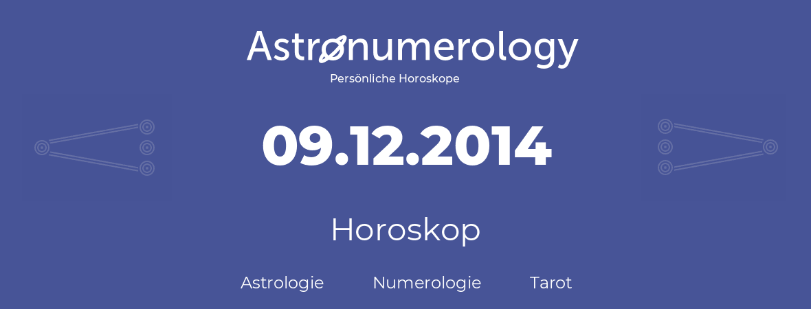 Horoskop für Geburtstag (geborener Tag): 09.12.2014 (der 09. Dezember 2014)