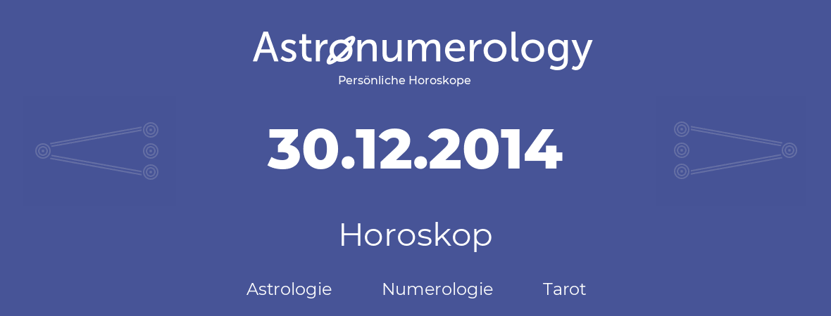 Horoskop für Geburtstag (geborener Tag): 30.12.2014 (der 30. Dezember 2014)