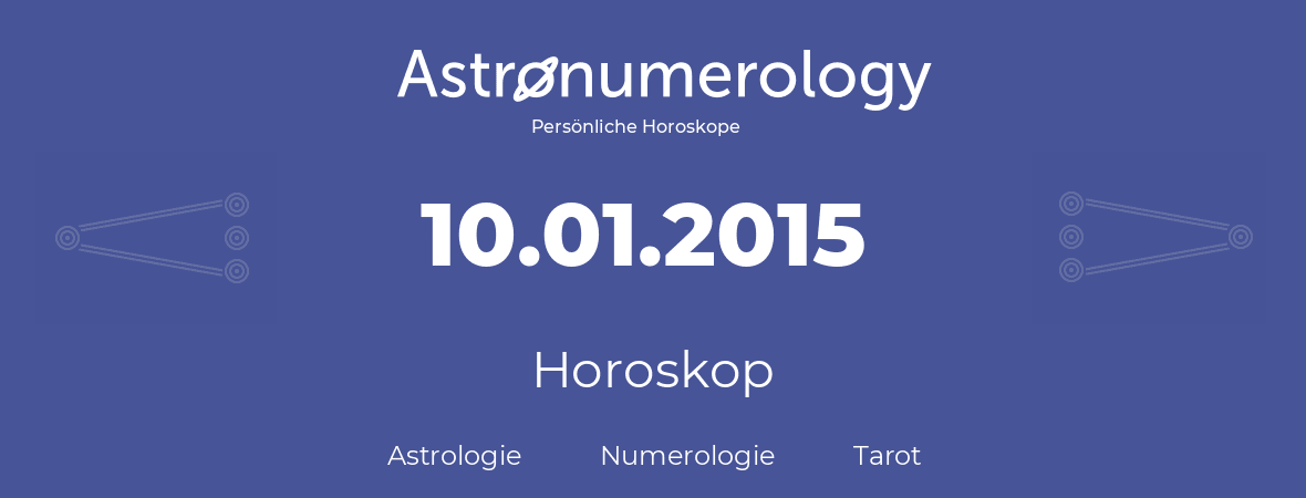 Horoskop für Geburtstag (geborener Tag): 10.01.2015 (der 10. Januar 2015)