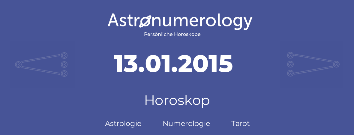 Horoskop für Geburtstag (geborener Tag): 13.01.2015 (der 13. Januar 2015)