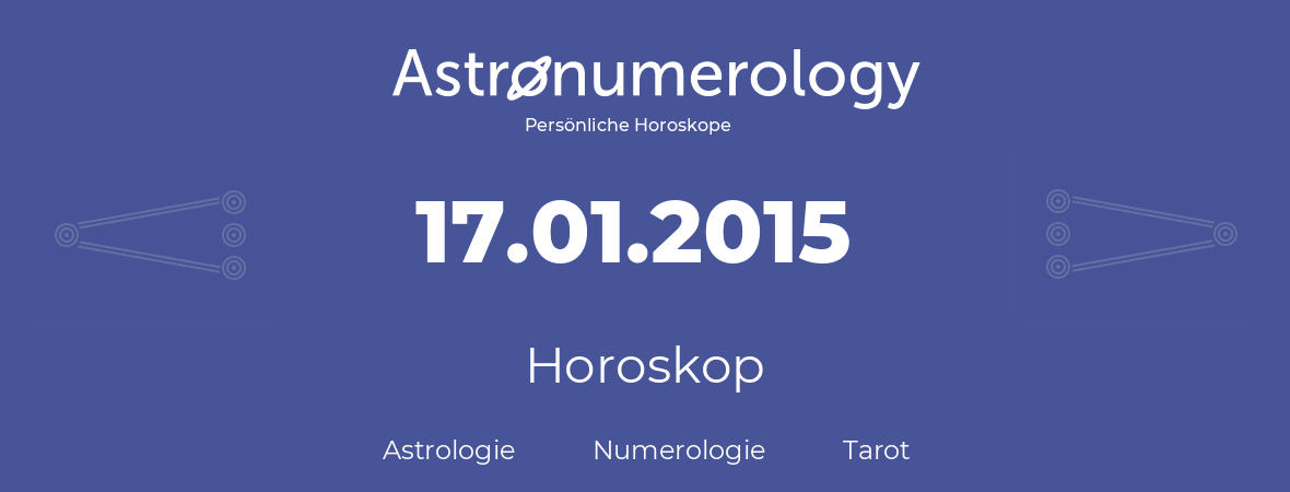 Horoskop für Geburtstag (geborener Tag): 17.01.2015 (der 17. Januar 2015)