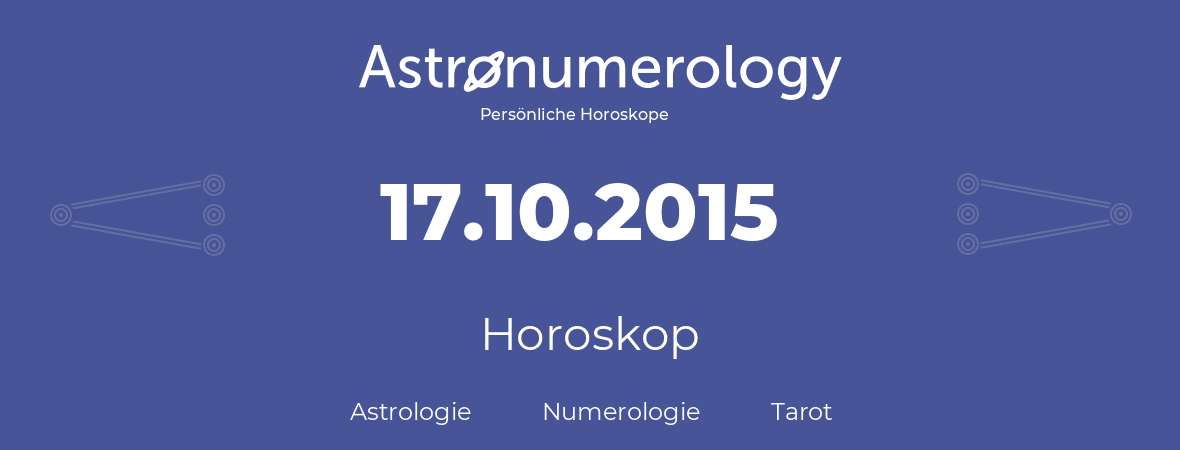 Horoskop für Geburtstag (geborener Tag): 17.10.2015 (der 17. Oktober 2015)