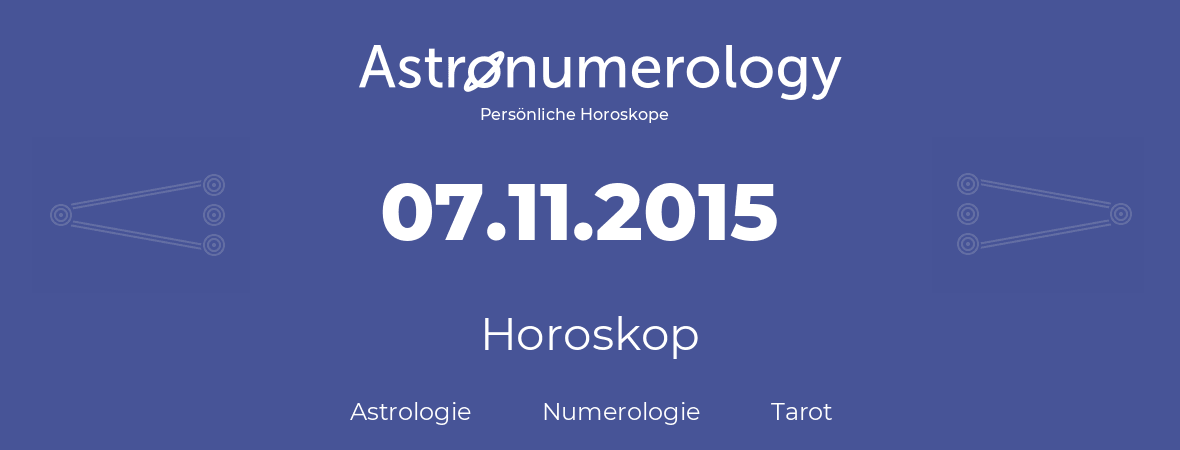 Horoskop für Geburtstag (geborener Tag): 07.11.2015 (der 07. November 2015)