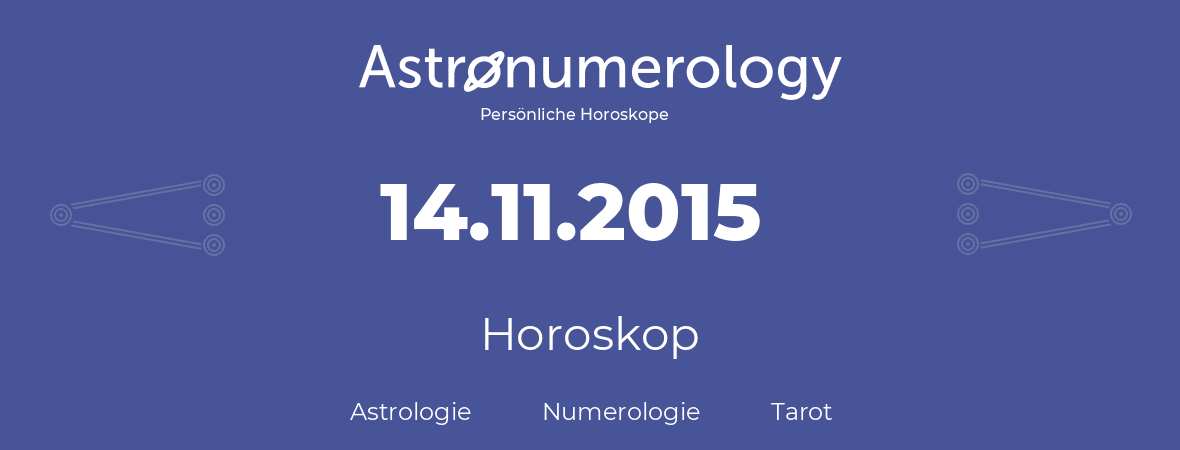Horoskop für Geburtstag (geborener Tag): 14.11.2015 (der 14. November 2015)