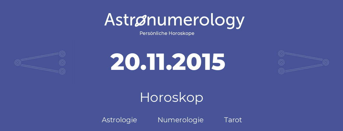 Horoskop für Geburtstag (geborener Tag): 20.11.2015 (der 20. November 2015)