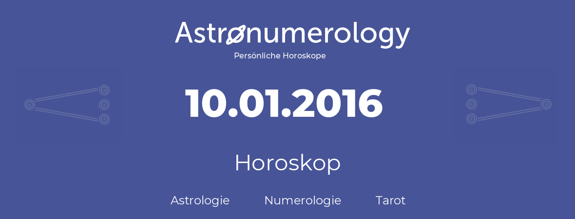 Horoskop für Geburtstag (geborener Tag): 10.01.2016 (der 10. Januar 2016)