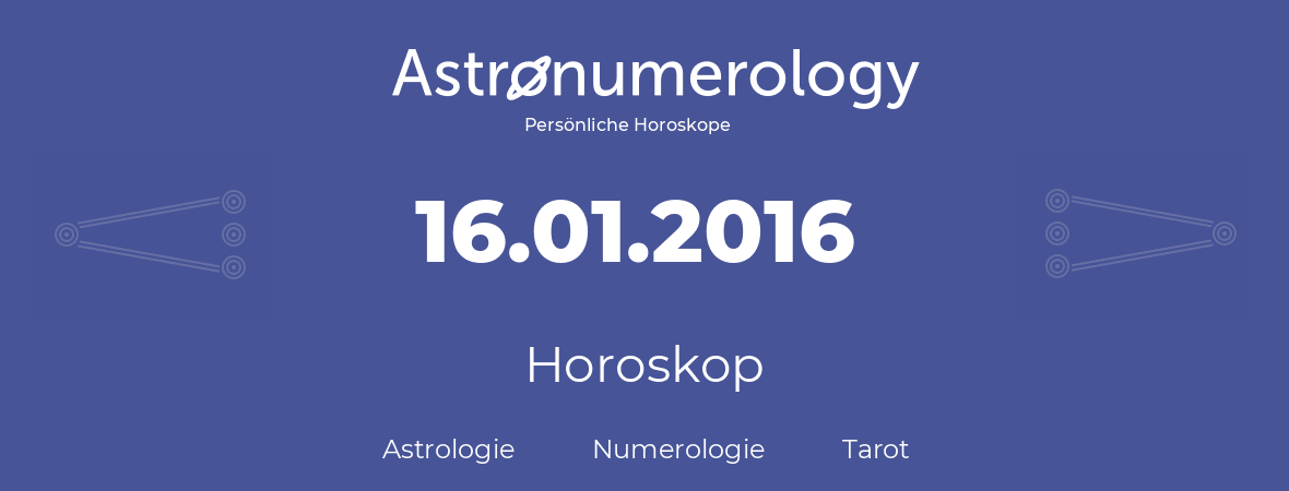 Horoskop für Geburtstag (geborener Tag): 16.01.2016 (der 16. Januar 2016)