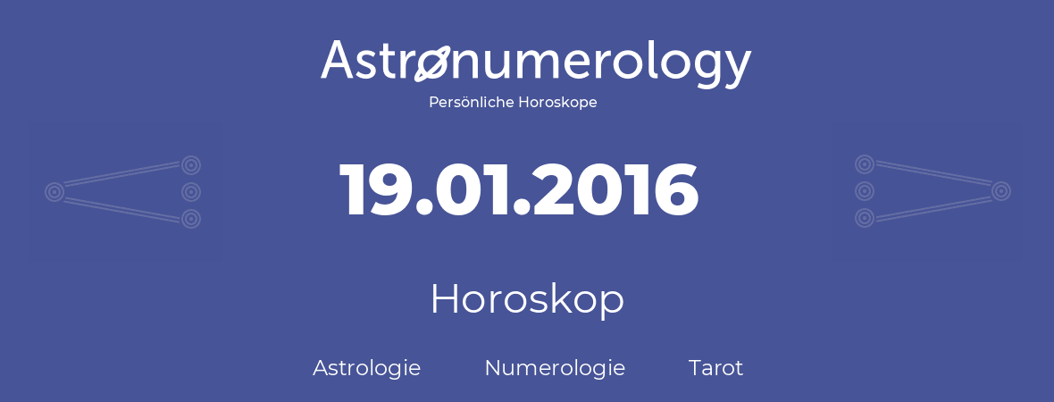 Horoskop für Geburtstag (geborener Tag): 19.01.2016 (der 19. Januar 2016)