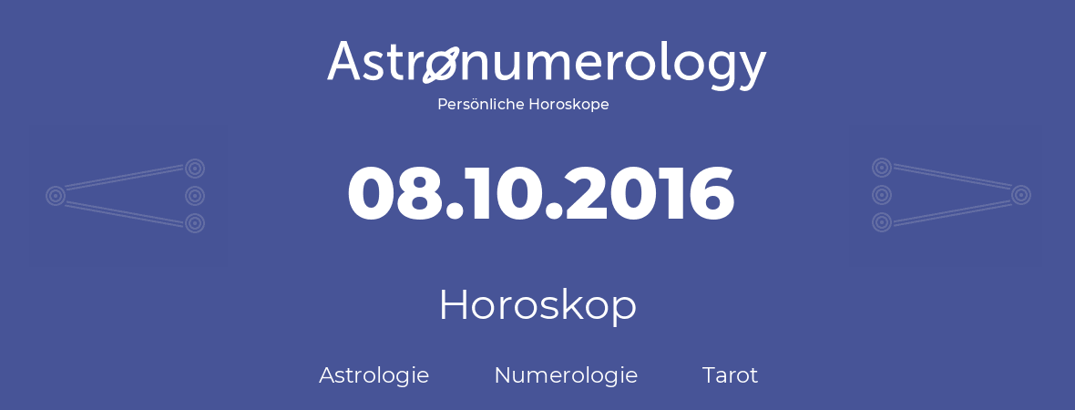 Horoskop für Geburtstag (geborener Tag): 08.10.2016 (der 8. Oktober 2016)