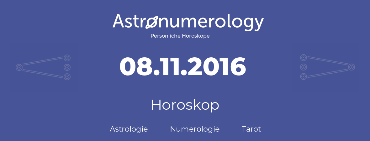 Horoskop für Geburtstag (geborener Tag): 08.11.2016 (der 08. November 2016)