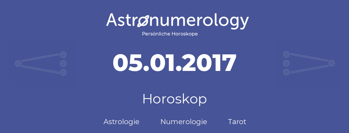 Horoskop für Geburtstag (geborener Tag): 05.01.2017 (der 05. Januar 2017)