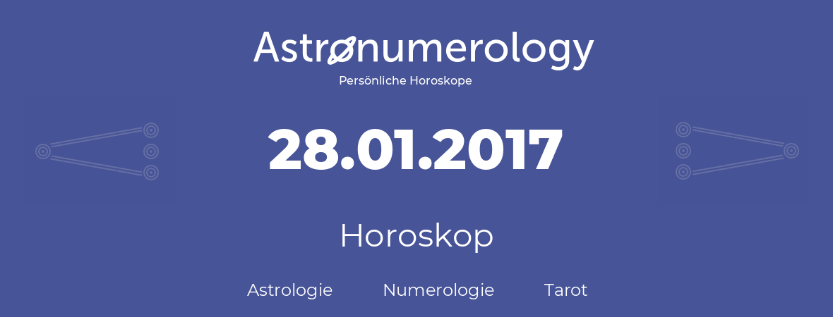 Horoskop für Geburtstag (geborener Tag): 28.01.2017 (der 28. Januar 2017)