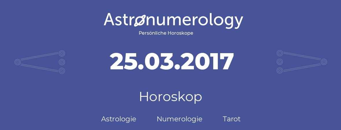 Horoskop für Geburtstag (geborener Tag): 25.03.2017 (der 25. Marz 2017)