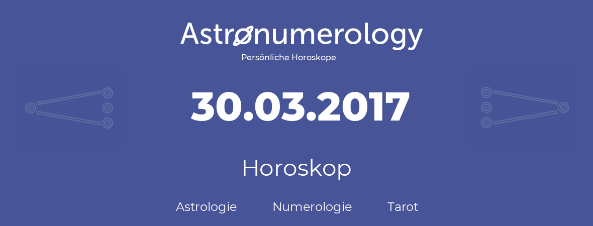 Horoskop für Geburtstag (geborener Tag): 30.03.2017 (der 30. Marz 2017)