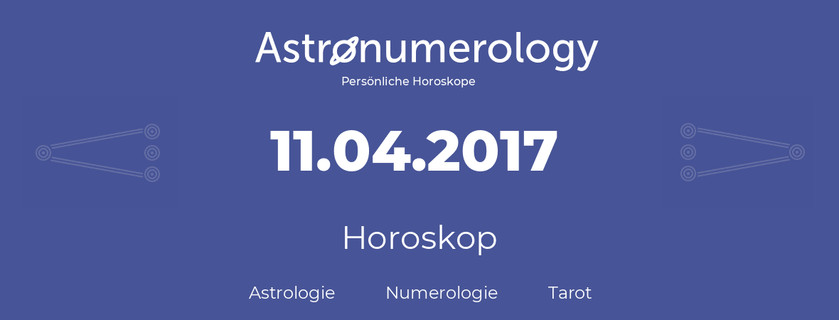 Horoskop für Geburtstag (geborener Tag): 11.04.2017 (der 11. April 2017)