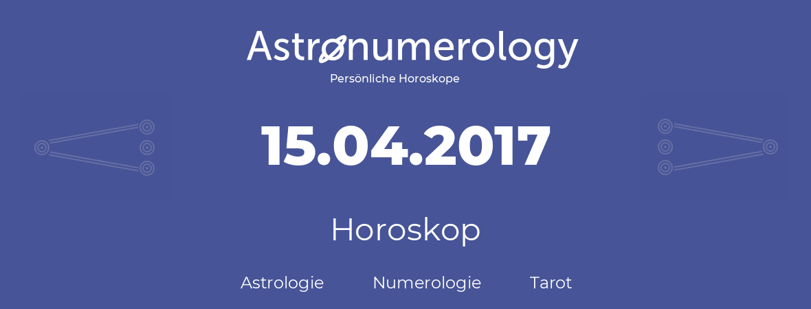 Horoskop für Geburtstag (geborener Tag): 15.04.2017 (der 15. April 2017)