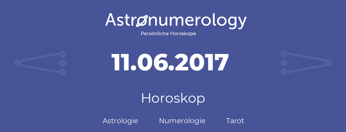 Horoskop für Geburtstag (geborener Tag): 11.06.2017 (der 11. Juni 2017)