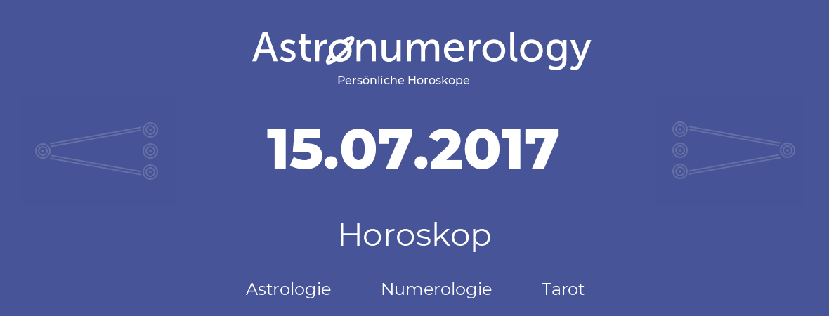 Horoskop für Geburtstag (geborener Tag): 15.07.2017 (der 15. Juli 2017)