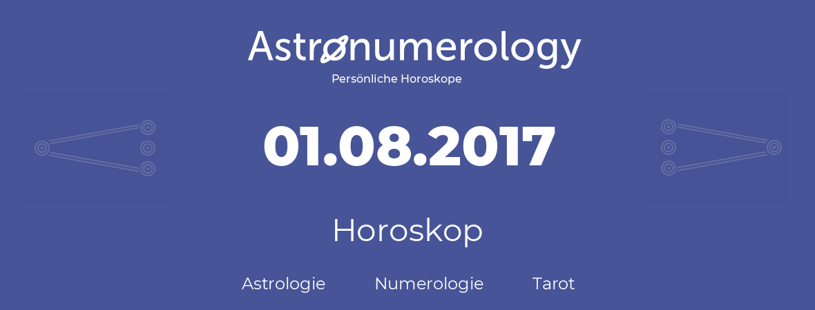 Horoskop für Geburtstag (geborener Tag): 01.08.2017 (der 1. August 2017)