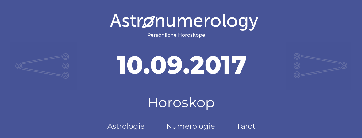 Horoskop für Geburtstag (geborener Tag): 10.09.2017 (der 10. September 2017)