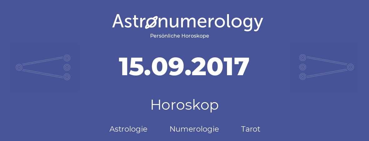 Horoskop für Geburtstag (geborener Tag): 15.09.2017 (der 15. September 2017)